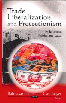 Trade Liberalization & Protectionism, Hardback Book Trade Liberalization & Protectionism, Hardback Book