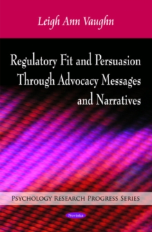 Regulatory Fit & Persuasion Through Advocacy Messages & Narratives, Paperback Book Regulatory Fit & Persuasion Through Advocacy Messages & Narratives, Paperback Book