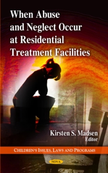 When Abuse & Neglect Occur at Residential Treatment Facilities, Hardback Book When Abuse & Neglect Occur at Residential Treatment Facilities, Hardback Book