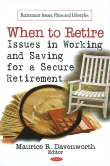 When to Retire : Issues in Working & Saving for a Secure Retirement, Hardback Book When to Retire : Issues in Working & Saving for a Secure Retirement, Hardback Book