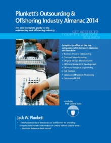 Plunkett's Outsourcing & Offshoring Industry Almanac 2014 : Outsourcing & Offshoring Industry Market Research, Statistics, Trends & Leading Companies, Paperback / softback Book Plunkett's Outsourcing & Offshoring Industry Almanac 2014 : Outsourcing & Offshoring Industry Market Research, Statistics, Trends & Leading Companies, Paperback / softback Book