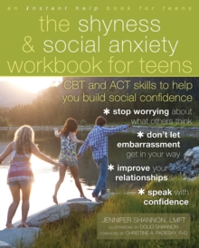 Shyness And Social Anxiety Workbook For Teens : CBT And ACT Skills To Help You Build Social Confidence