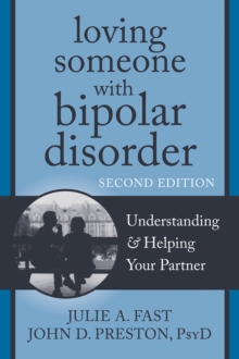 Loving Someone with Bipolar Disorder : Understanding and Helping Your Partner