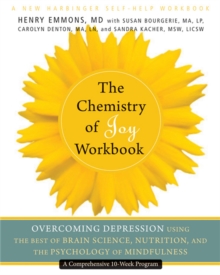 The Chemistry of Joy Workbook : Overcoming Depression Using the Best of Brain Science, Nutrition, and the Psychology of Mindfulness, Paperback / softback Book The Chemistry of Joy Workbook : Overcoming Depression Using the Best of Brain Science, Nutrition, and the Psychology of Mindfulness, Paperback / softback Book