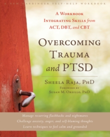 Overcoming Trauma and PTSD : A Workbook Integrating Skills from ACT, DBT, and CBT