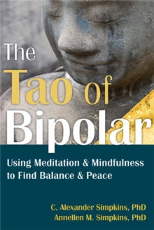 The Tao of Bipolar : Using Meditation and Mindfulness to Find Balance and Peace, Paperback / softback Book The Tao of Bipolar : Using Meditation and Mindfulness to Find Balance and Peace, Paperback / softback Book