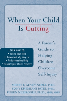 When Your Child Is Cutting : A Parent's Guide To Helping Children Overcome Self-Injury