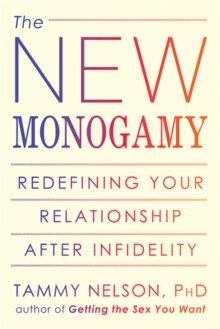 The New Monogamy : Redefining Your Relationship After Infidelity, Paperback / softback Book The New Monogamy : Redefining Your Relationship After Infidelity, Paperback / softback Book