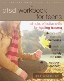 PTSD Workbook for Teens : Simple, Effective Skills for Healing Trauma