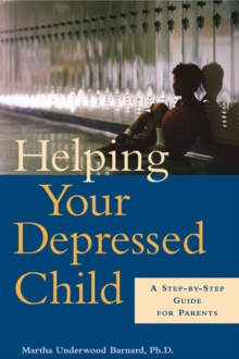 Helping Your Depressed Child : A Step-By-Step Guide For Parents