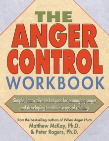 Anger Control Workbook : Simple, Innovative Techniques for Managing Anger