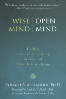 Wise Mind, Open Mind : Finding Purpose and Meaning in Times of Crisis, Loss, and Change