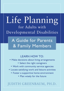 Life Planning For Adults With Developmental Disabilities : A Guide For Parents And Family Members