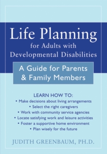 Life Planning For Adults With Developmental Disabilities : A Guide For Parents And Family Members