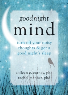 Goodnight Mind : Turn Off Your Noisy Thoughts and Get a Good Night's Sleep, Paperback / softback Book Goodnight Mind : Turn Off Your Noisy Thoughts and Get a Good Night's Sleep, Paperback / softback Book