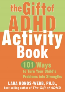 Gift Of ADHD Activity Book : 101 Ways To Turn Your Child's Problems Into Strengths