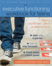 Executive Functioning Workbook For Teens : Help For Unprepared, Late, And Scattered Teens