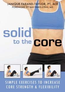 Solid To The Core : Simple Exercises To Increase Core Strength And Flexibility