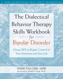 Dialectical Behavior Therapy Skills Workbook for Bipolar Disorder : Using DBT to Regain Control of Your Emotions and Your Life