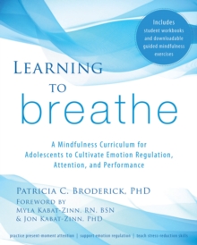 Learning To Breathe : A Mindfulness Curriculum For Adolescents To Cultivate Emotion Regulation, Attention, And Performance