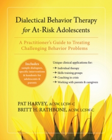 Dialectical Behavior Therapy for At-Risk Adolescents : A Practitioner's Guide to Treating Challenging Behavior Problems