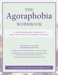 Agoraphobia Workbook : A Comprehensive Program to End Your Fear of Symptom Attacks