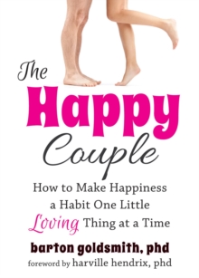 Happy Couple : How To Make Happiness A Habit One Little Loving Thing At A Time