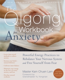 The Qigong Workbook for Anxiety : Powerful Energy Practices to Rebalance Your Nervous System and Free Yourself from Fear