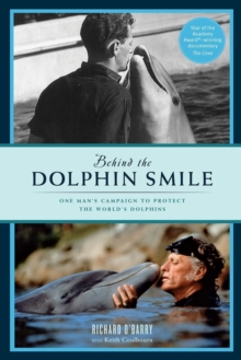 Behind the Dolphin smile : One Man's Campaign to Protect the World's Dolphins, Paperback / softback Book Behind the Dolphin smile : One Man's Campaign to Protect the World's Dolphins, Paperback / softback Book