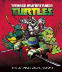 Teenage Mutant Ninja Turtles : The Ultimate Visual History, Hardback Book Teenage Mutant Ninja Turtles : The Ultimate Visual History, Hardback Book