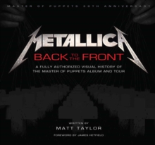 Metallica: Back to the Front: A Fully Authorized Visual History of the Master of Puppets Album and Tour, Hardback Book Metallica: Back to the Front: A Fully Authorized Visual History of the Master of Puppets Album and Tour, Hardback Book