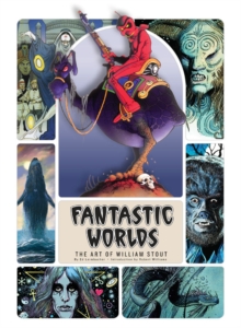 Fantastic Worlds : The Art of William Stout, Hardback Book Fantastic Worlds : The Art of William Stout, Hardback Book