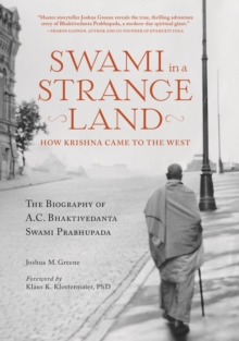 Swami in a Strange Land : How Krishna Came to the West, Paperback / softback Book Swami in a Strange Land : How Krishna Came to the West, Paperback / softback Book