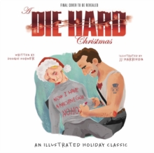 A Die Hard Christmas : The Illustrated Holiday Classic, Hardback Book A Die Hard Christmas : The Illustrated Holiday Classic, Hardback Book
