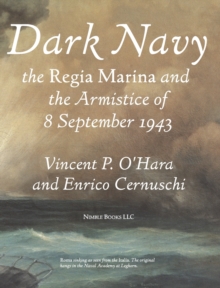 Dark Navy : The Italian Regia Marina and the Armistice of 8 September 1943