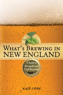 What's Brewing in New England : A Guide to Brewpubs and Craft Breweries, Paperback Book What's Brewing in New England : A Guide to Brewpubs and Craft Breweries, Paperback Book