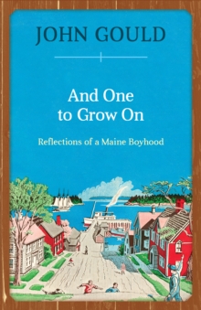 And One to Grow On : Reflections of a Maine Boyhood, Paperback / softback Book And One to Grow On : Reflections of a Maine Boyhood, Paperback / softback Book