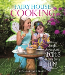 Fairy House Cooking : Simple Scrumptious Recipes & Fairy Party Fun!, Hardback Book Fairy House Cooking : Simple Scrumptious Recipes & Fairy Party Fun!, Hardback Book