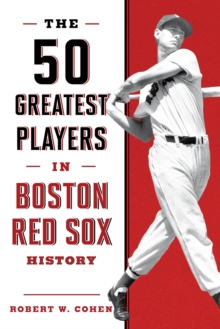 The 50 Greatest Players in Boston Red Sox History, Paperback / softback Book The 50 Greatest Players in Boston Red Sox History, Paperback / softback Book
