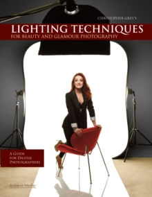 Christopher Grey's Lighting Techniques For Beauty And Glamour Photography : A Guide for Digital Photographers, Paperback / softback Book Christopher Grey's Lighting Techniques For Beauty And Glamour Photography : A Guide for Digital Photographers, Paperback / softback Book