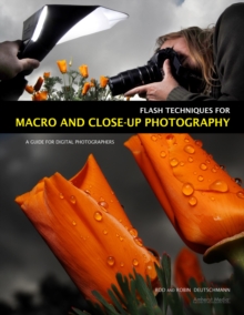 Flash Techniques For Macro And Closeup Photography : A Guide for Digital Photographers, Paperback / softback Book Flash Techniques For Macro And Closeup Photography : A Guide for Digital Photographers, Paperback / softback Book