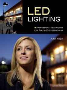 Led Lighting : Professional Techniques for Digital Photographers, Paperback / softback Book Led Lighting : Professional Techniques for Digital Photographers, Paperback / softback Book