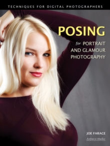 Posing For Portrait And Glamour Photography : Techniques for Digital Photographers, Paperback / softback Book Posing For Portrait And Glamour Photography : Techniques for Digital Photographers, Paperback / softback Book
