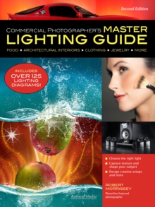 Commercial Photographer's Master Lighting Guide : Second Edition, Paperback / softback Book Commercial Photographer's Master Lighting Guide : Second Edition, Paperback / softback Book