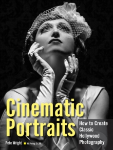 Cinematic Portraits : How to Create Classic Hollywood Photography, Paperback / softback Book Cinematic Portraits : How to Create Classic Hollywood Photography, Paperback / softback Book