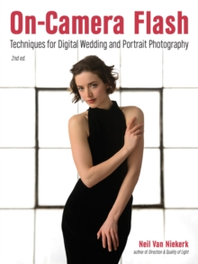 On-camera Flash : Techniques for Digital Wedding and Portrait Photography, Paperback / softback Book On-camera Flash : Techniques for Digital Wedding and Portrait Photography, Paperback / softback Book
