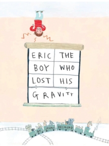Eric, The Boy Who Lost His Gravity, Hardback Book Eric, The Boy Who Lost His Gravity, Hardback Book