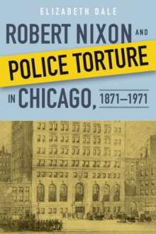 Robert Nixon and Police Torture in Chicago, 1871-1971