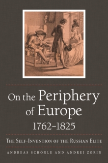 On the Periphery of Europe, 1762-1825 : The Self-Invention of the Russian Elite