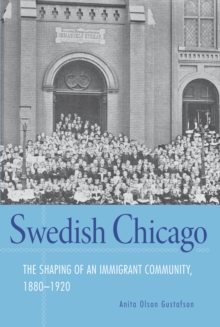 Swedish Chicago : The Shaping of an Immigrant Community, 1880-1920